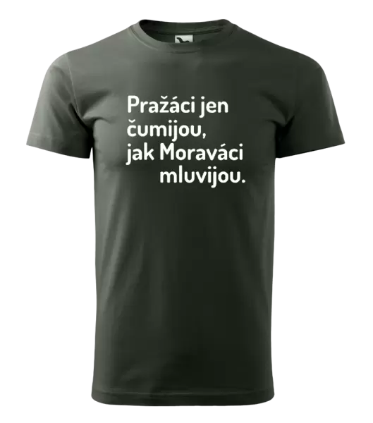 Pánské tričko Pražáci jen čumijou, jak Moraváci mluvijou.