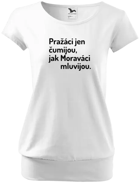 Dámské tričko Pražáci jen čumijou, jak Moraváci mluvijou.