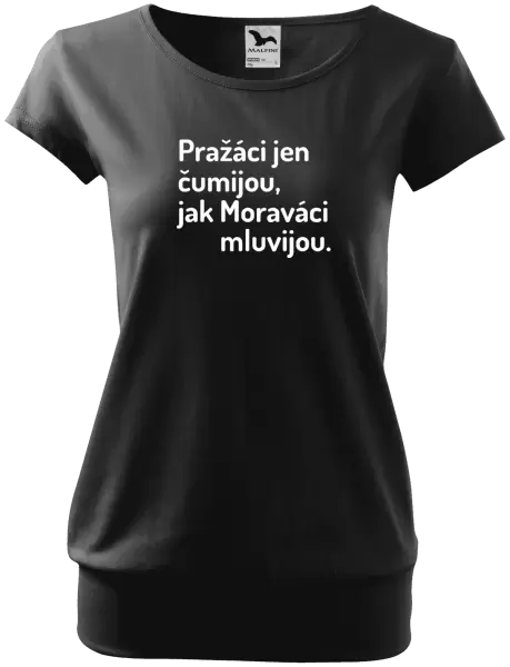 Dámské tričko Pražáci jen čumijou, jak Moraváci mluvijou.