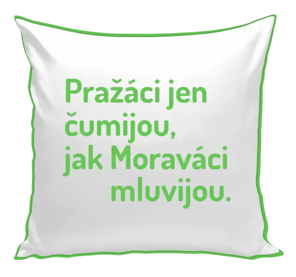 Polštář Pražáci jen čumijou, jak Moraváci mluvijou.