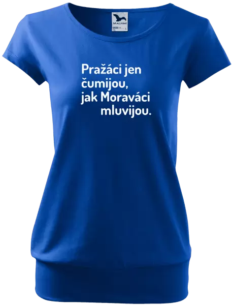 Dámské tričko Pražáci jen čumijou, jak Moraváci mluvijou.
