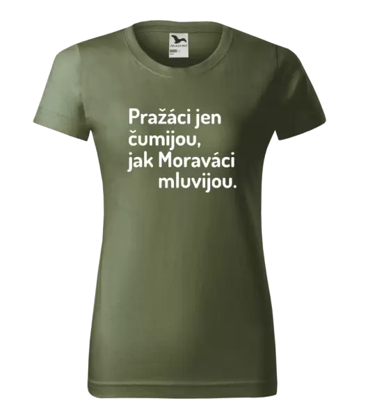 Dámské tričko Pražáci jen čumijou, jak Moraváci mluvijou.