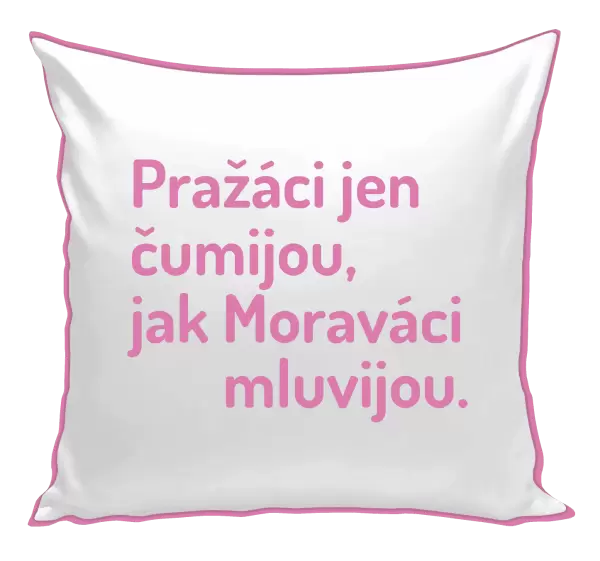 Polštář Pražáci jen čumijou, jak Moraváci mluvijou.
