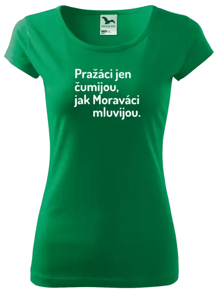 Dámské tričko Pražáci jen čumijou, jak Moraváci mluvijou.
