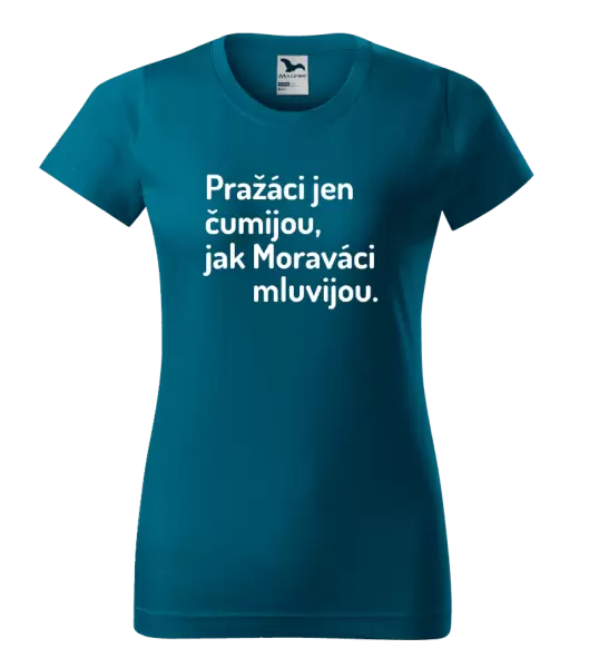 Dámské tričko Pražáci jen čumijou, jak Moraváci mluvijou.