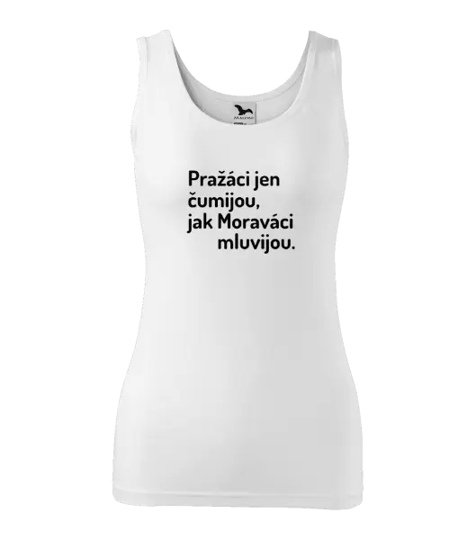 Dámské tílko Pražáci jen čumijou, jak Moraváci mluvijou.