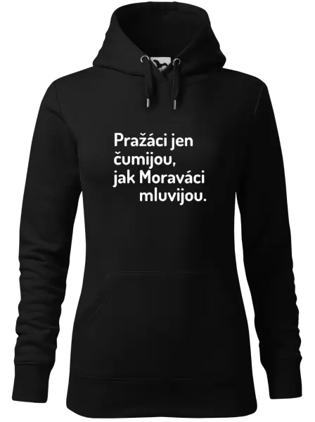 Dámská mikina Pražáci jen čumijou, jak Moraváci mluvijou.