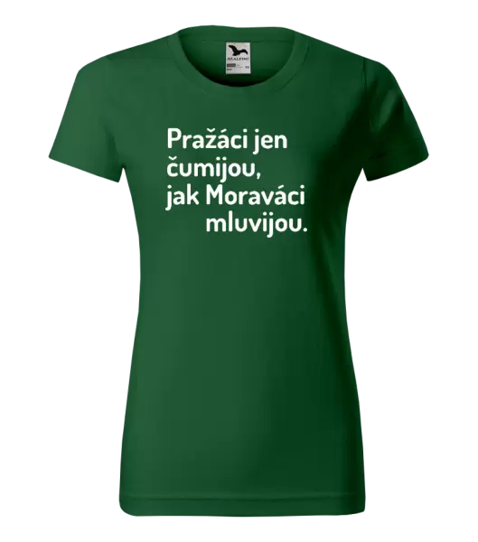 Dámské tričko Pražáci jen čumijou, jak Moraváci mluvijou.