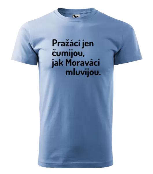 Pánské tričko Pražáci jen čumijou, jak Moraváci mluvijou.
