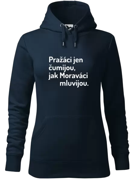 Dámská mikina Pražáci jen čumijou, jak Moraváci mluvijou.