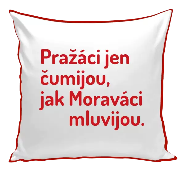 Polštář Pražáci jen čumijou, jak Moraváci mluvijou.