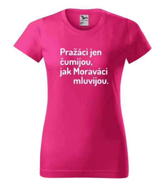 Dámské tričko Pražáci jen čumijou, jak Moraváci mluvijou.