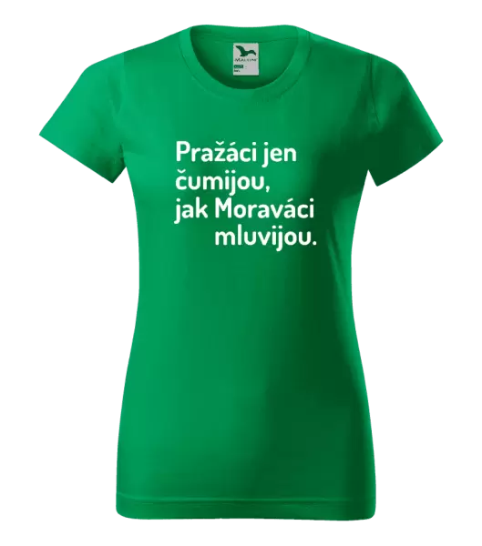 Dámské tričko Pražáci jen čumijou, jak Moraváci mluvijou.