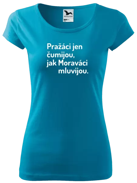 Dámské tričko Pražáci jen čumijou, jak Moraváci mluvijou.
