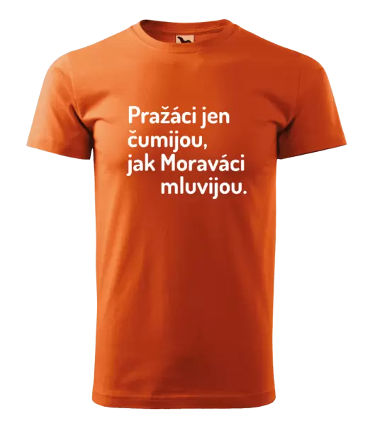 Pánské tričko Pražáci jen čumijou, jak Moraváci mluvijou.