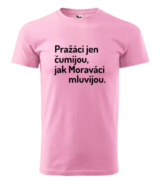 Pánské tričko Pražáci jen čumijou, jak Moraváci mluvijou.