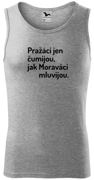 Pánské tílko Pražáci jen čumijou, jak Moraváci mluvijou.