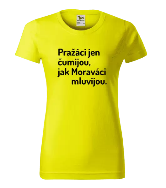 Dámské tričko Pražáci jen čumijou, jak Moraváci mluvijou.
