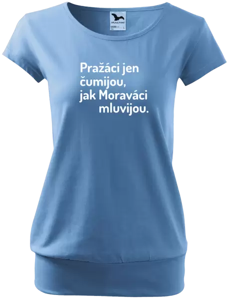 Dámské tričko Pražáci jen čumijou, jak Moraváci mluvijou.
