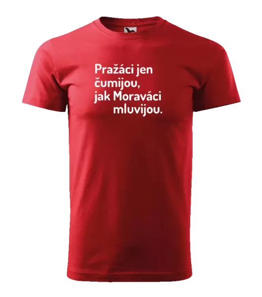 Pánské tričko Pražáci jen čumijou, jak Moraváci mluvijou.