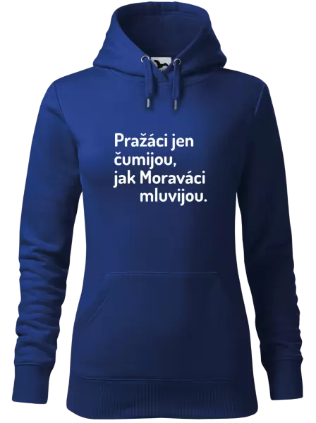 Dámská mikina Pražáci jen čumijou, jak Moraváci mluvijou.