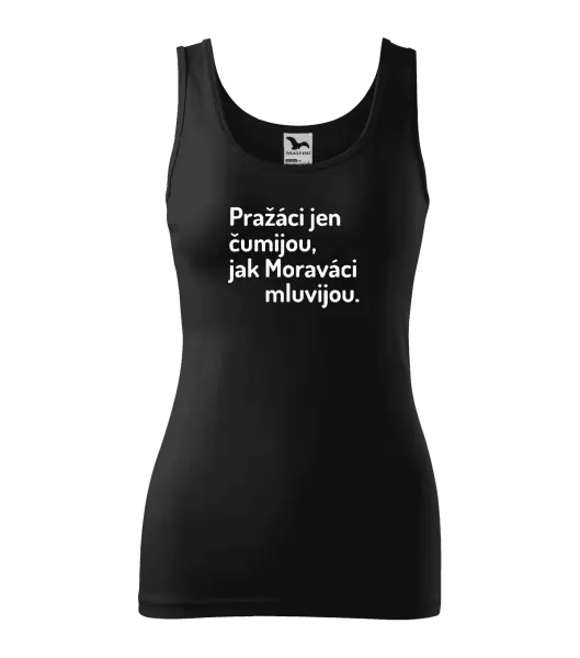 Dámské tílko Pražáci jen čumijou, jak Moraváci mluvijou.