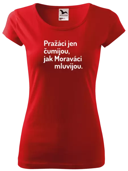 Dámské tričko Pražáci jen čumijou, jak Moraváci mluvijou.
