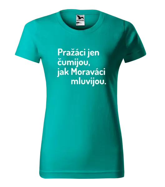 Dámské tričko Pražáci jen čumijou, jak Moraváci mluvijou.