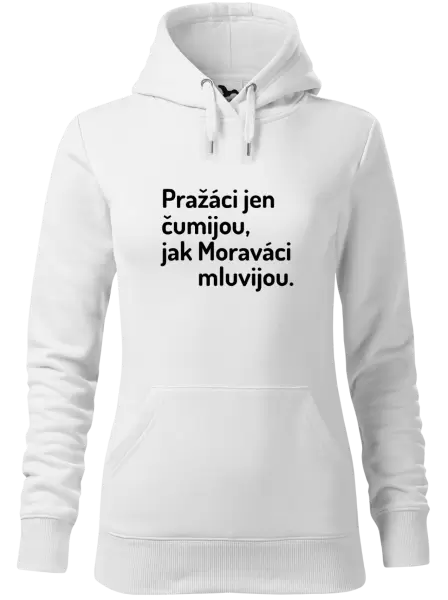 Dámská mikina Pražáci jen čumijou, jak Moraváci mluvijou.