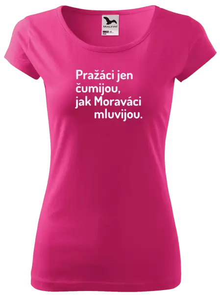 Dámské tričko Pražáci jen čumijou, jak Moraváci mluvijou.
