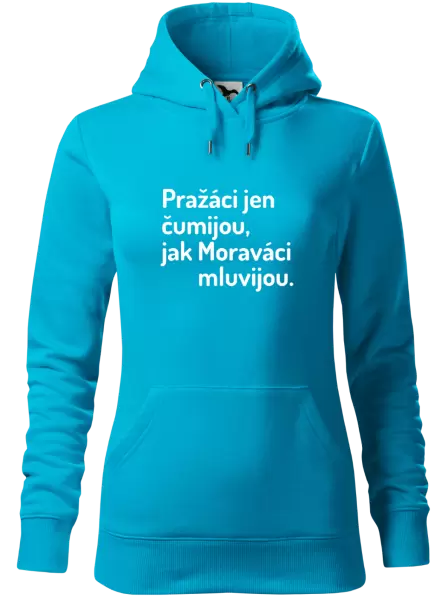 Dámská mikina Pražáci jen čumijou, jak Moraváci mluvijou.