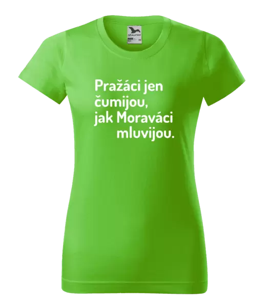 Dámské tričko Pražáci jen čumijou, jak Moraváci mluvijou.