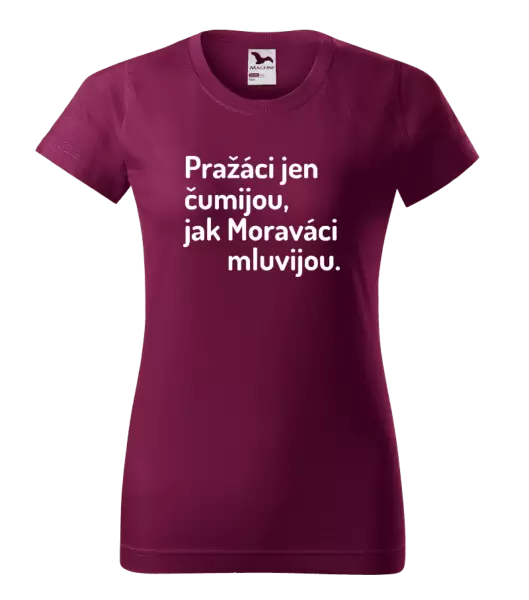 Dámské tričko Pražáci jen čumijou, jak Moraváci mluvijou.