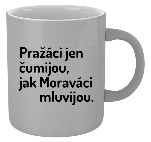 Metalický hrnek Pražáci jen čumijou, jak Moraváci mluvijou.