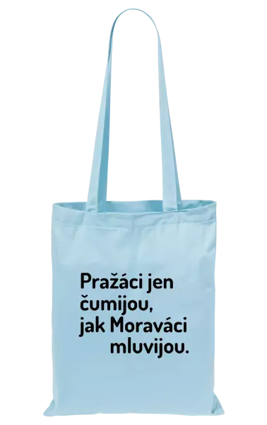 Látková taška Pražáci jen čumijou, jak Moraváci mluvijou.
