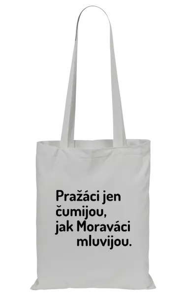 Látková taška Pražáci jen čumijou, jak Moraváci mluvijou.