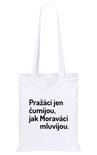 Látková taška Pražáci jen čumijou, jak Moraváci mluvijou.