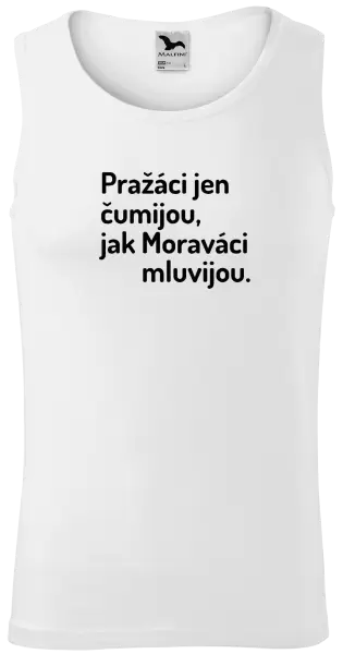 Pánské tílko Pražáci jen čumijou, jak Moraváci mluvijou.