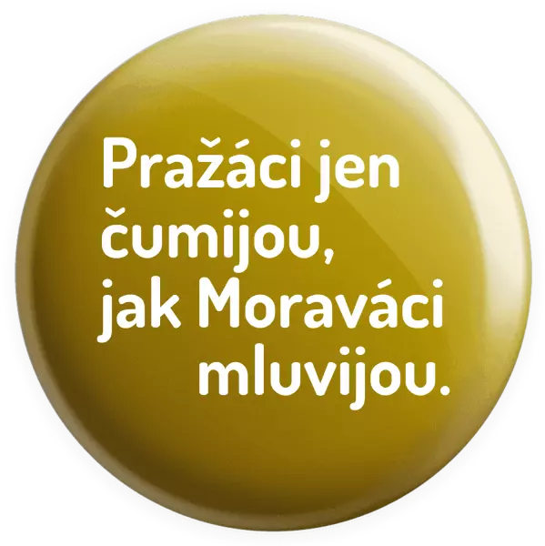 Placka Pražáci jen čumijou, jak Moraváci mluvijou.