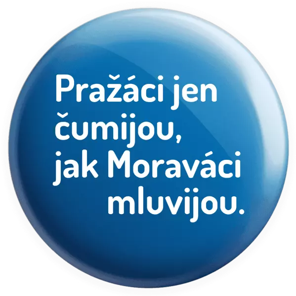 Placka Pražáci jen čumijou, jak Moraváci mluvijou.