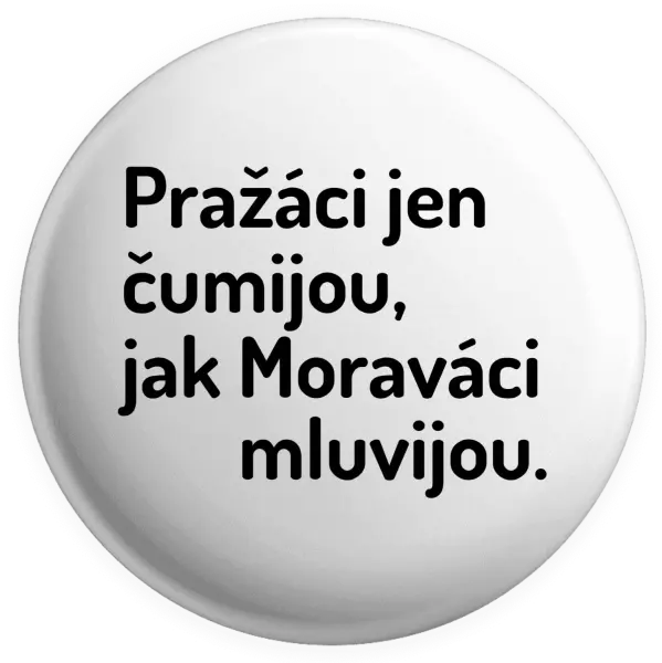 Placka Pražáci jen čumijou, jak Moraváci mluvijou.