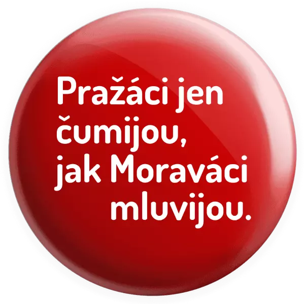 Placka Pražáci jen čumijou, jak Moraváci mluvijou.