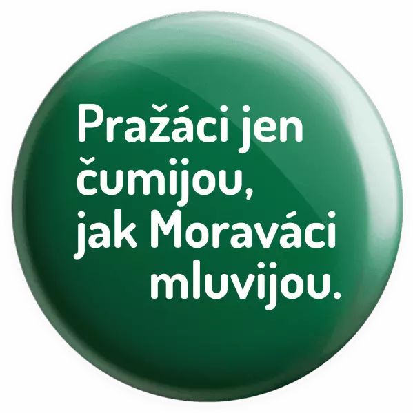 Placka Pražáci jen čumijou, jak Moraváci mluvijou.