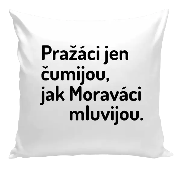 Polštář Pražáci jen čumijou, jak Moraváci mluvijou.