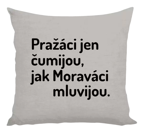 Polštář Pražáci jen čumijou, jak Moraváci mluvijou.