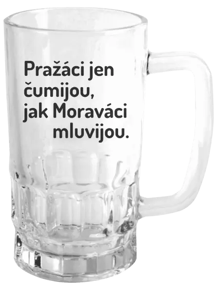 Půllitr Pražáci jen čumijou, jak Moraváci mluvijou.