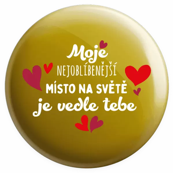 Placka Moje nejoblíbenější místo na světě je vedle tebe