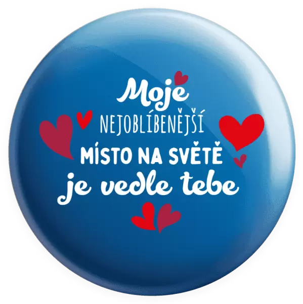 Placka Moje nejoblíbenější místo na světě je vedle tebe