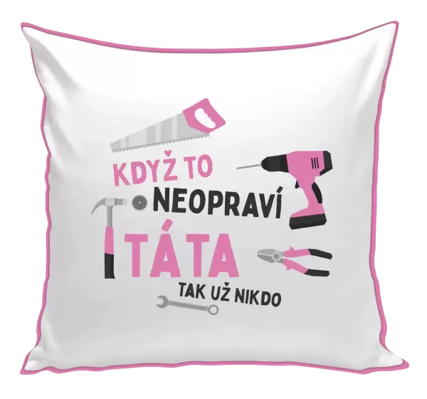 Polštář Když to neopraví táta, tak už nikdo