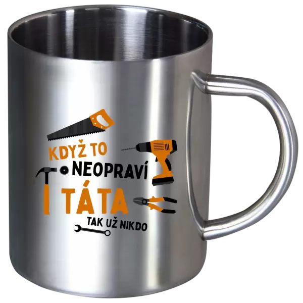 Nerezový hrnek Když to neopraví táta, tak už nikdo